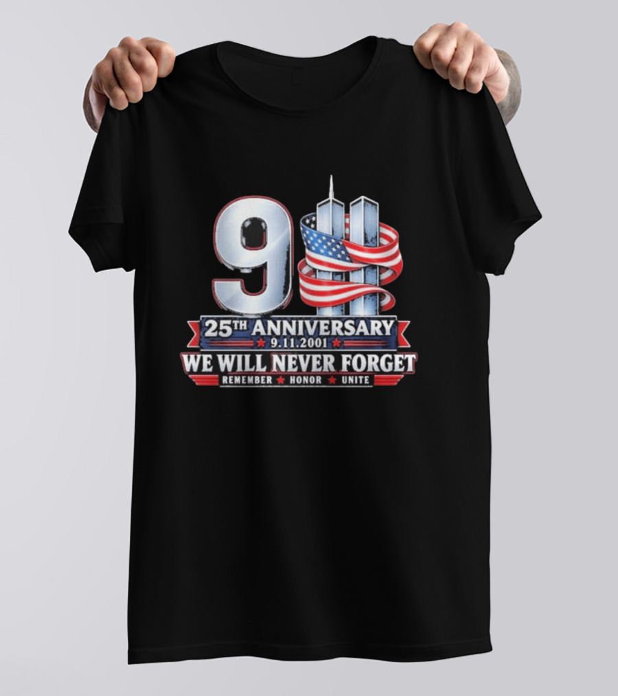 9 11 We Will Never Forget 25th Anniversary Patriotic American Flag Remember Honor Unite T-Shirt