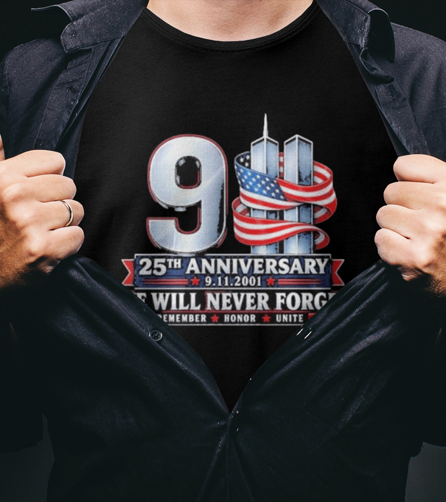 9 11 We Will Never Forget 25th Anniversary Patriotic American Flag Remember Honor Unite T-Shirt