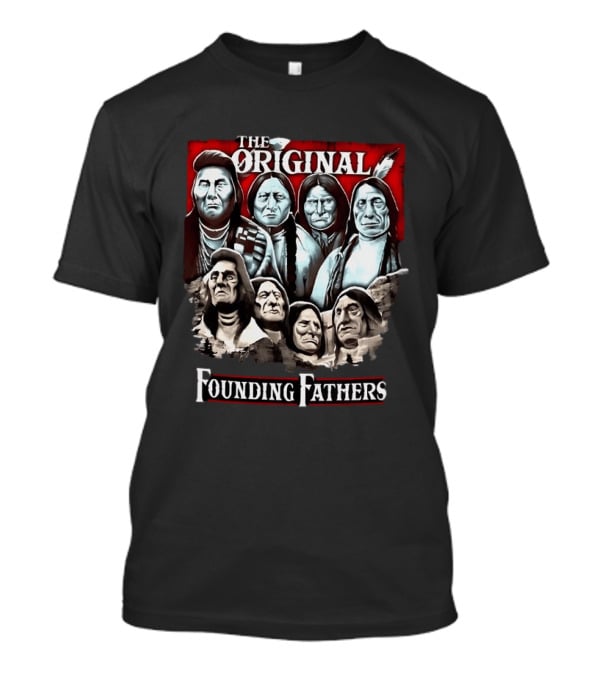 The Original Founding Fathers Native American Chiefs T-Shirt
