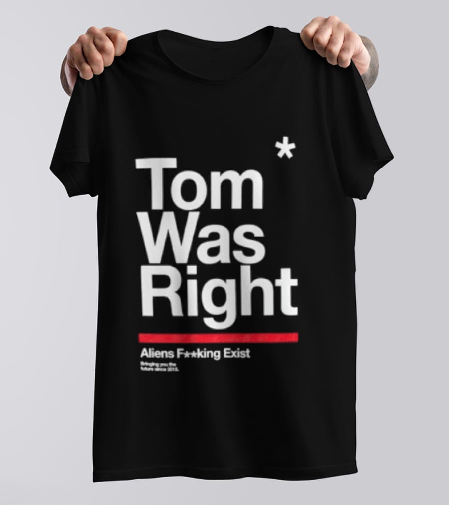 Tom Was Right To The Stars Aliens Exist T-Shirt