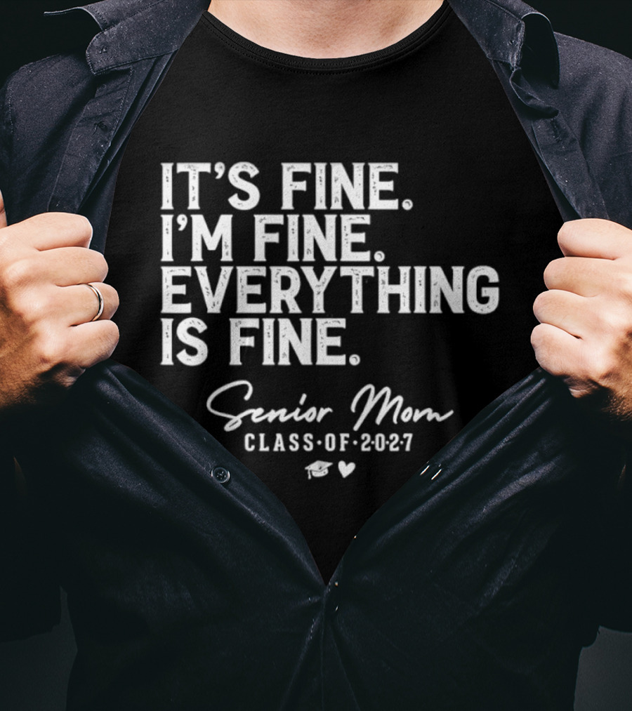 It's Fine I'm Fine Everything Is Fine Senior Mom Class Of 2027 Graduation T-Shirt