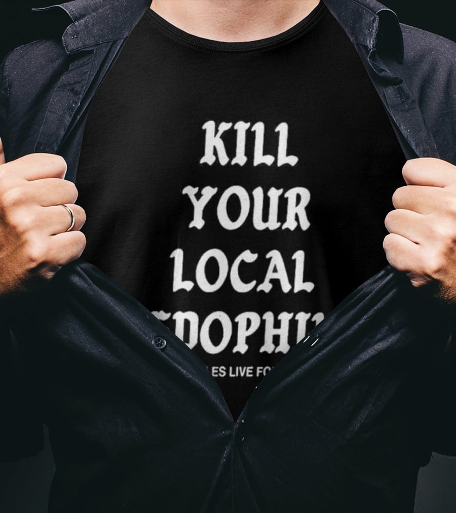 Kill Your Local Pedophile T-Shirt