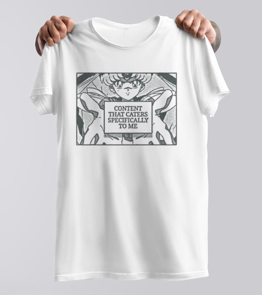 Sailor Moon Anime Content That Caters Specifically To Me T-Shirt