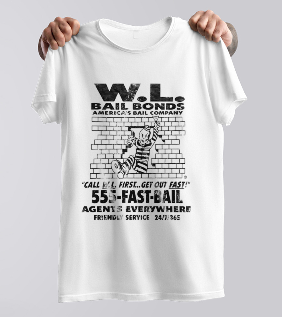 WL Bail Bonds Call WL First Get Out Fast 555 FAST BAIL Agents Everywhere 24/7/365 T-Shirt