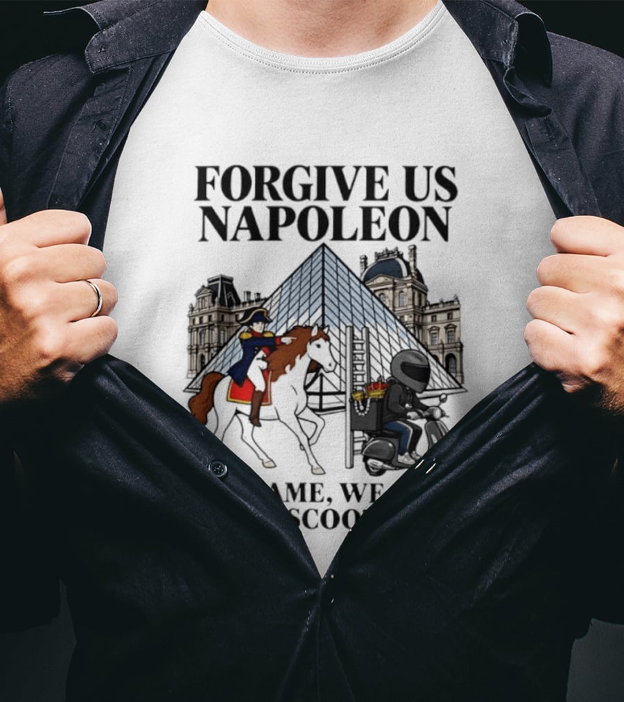 Forgive Us Napoleon We Came We Saw We Scooted Louvre Pyramid Scooter Horse Rider T-Shirt