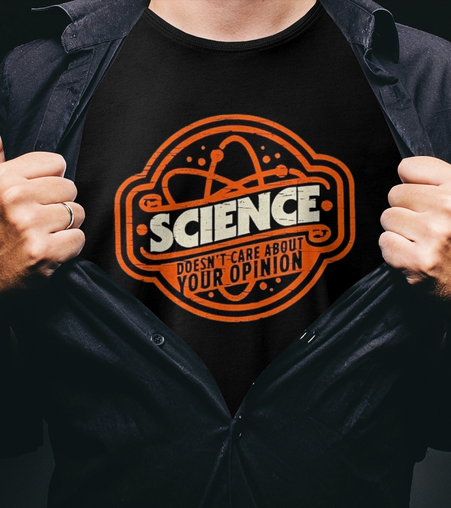 Science Doesn’t Care About Your Opinion Distressed T-Shirt