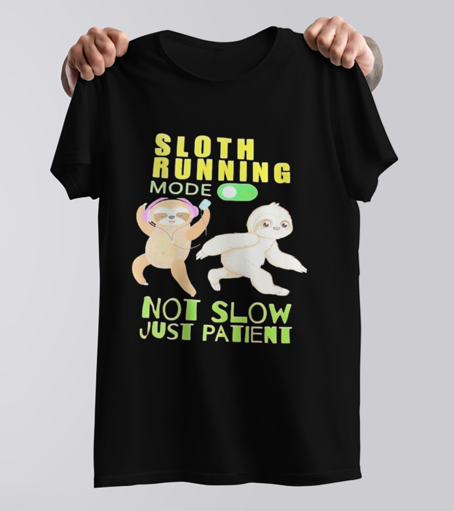 Sloth Running Mode On Not Slow Just Patient T-Shirt