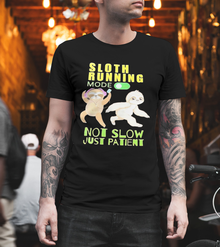 Sloth Running Mode On Not Slow Just Patient T-Shirt