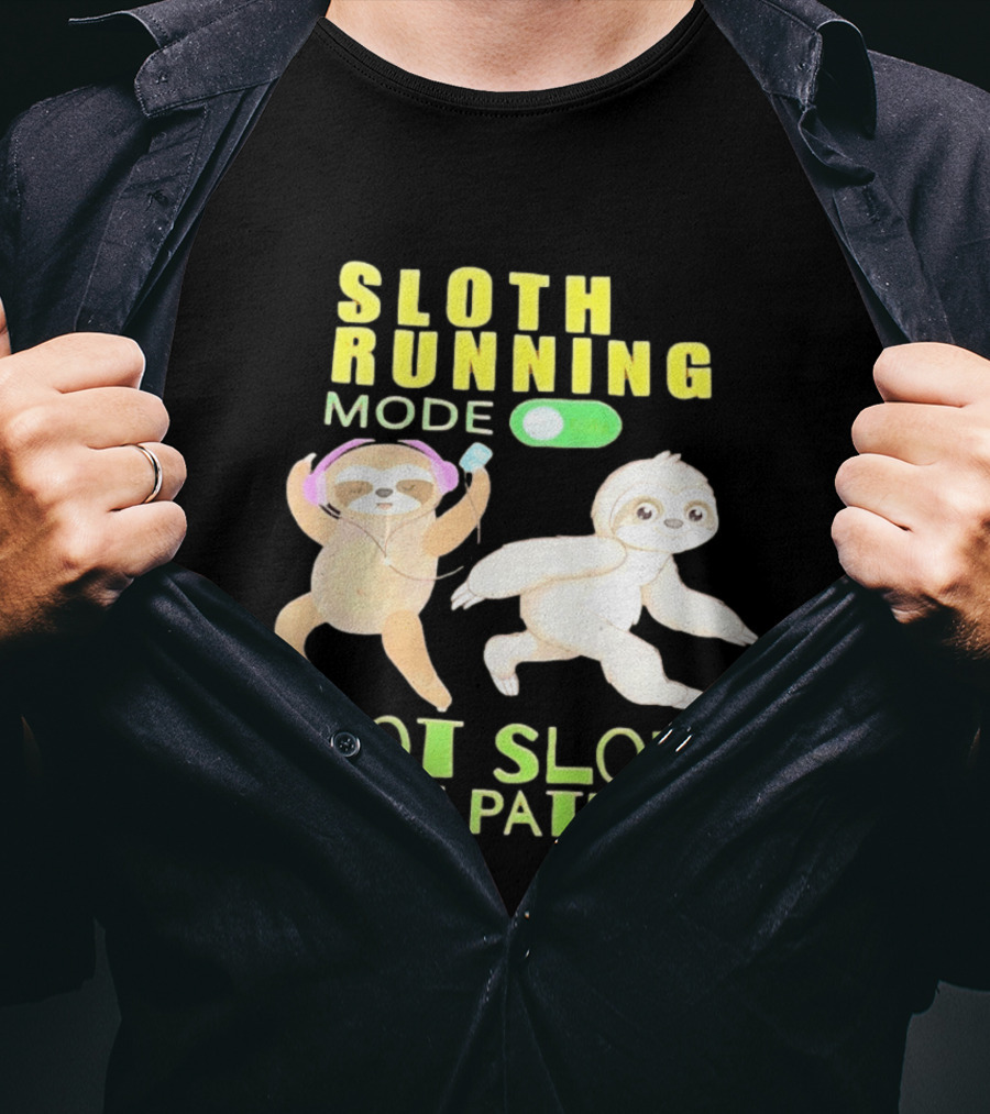 Sloth Running Mode On Not Slow Just Patient T-Shirt