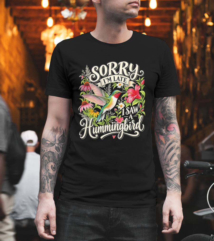 Sorry I’m Late I Saw A Hummingbird Floral T-Shirt