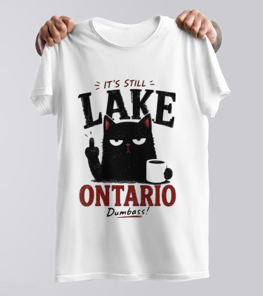 It's Still Lake Ontario Black Cat Dumbass T-Shirt