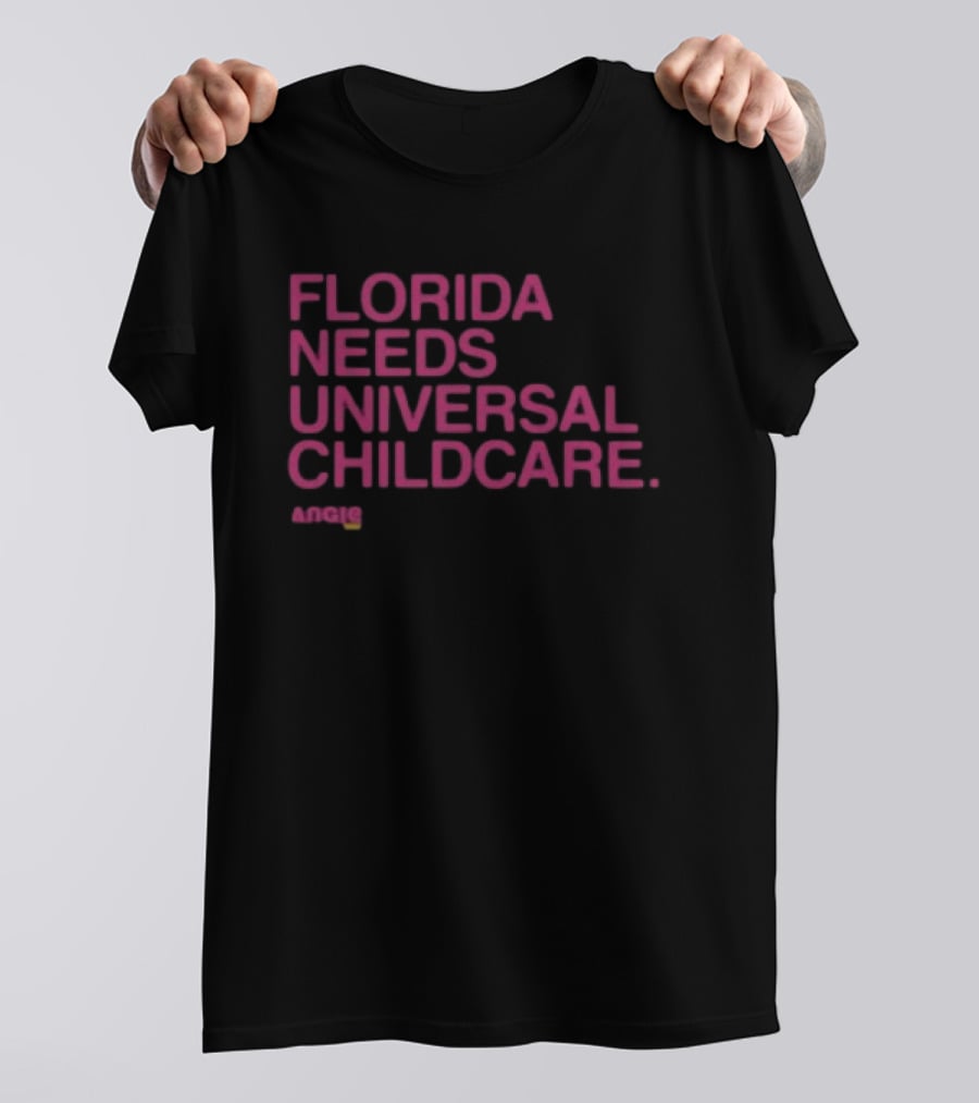 Angie Nixon Florida Needs Universal Childcare Advocacy U.S. Senate Campaign T-Shirt