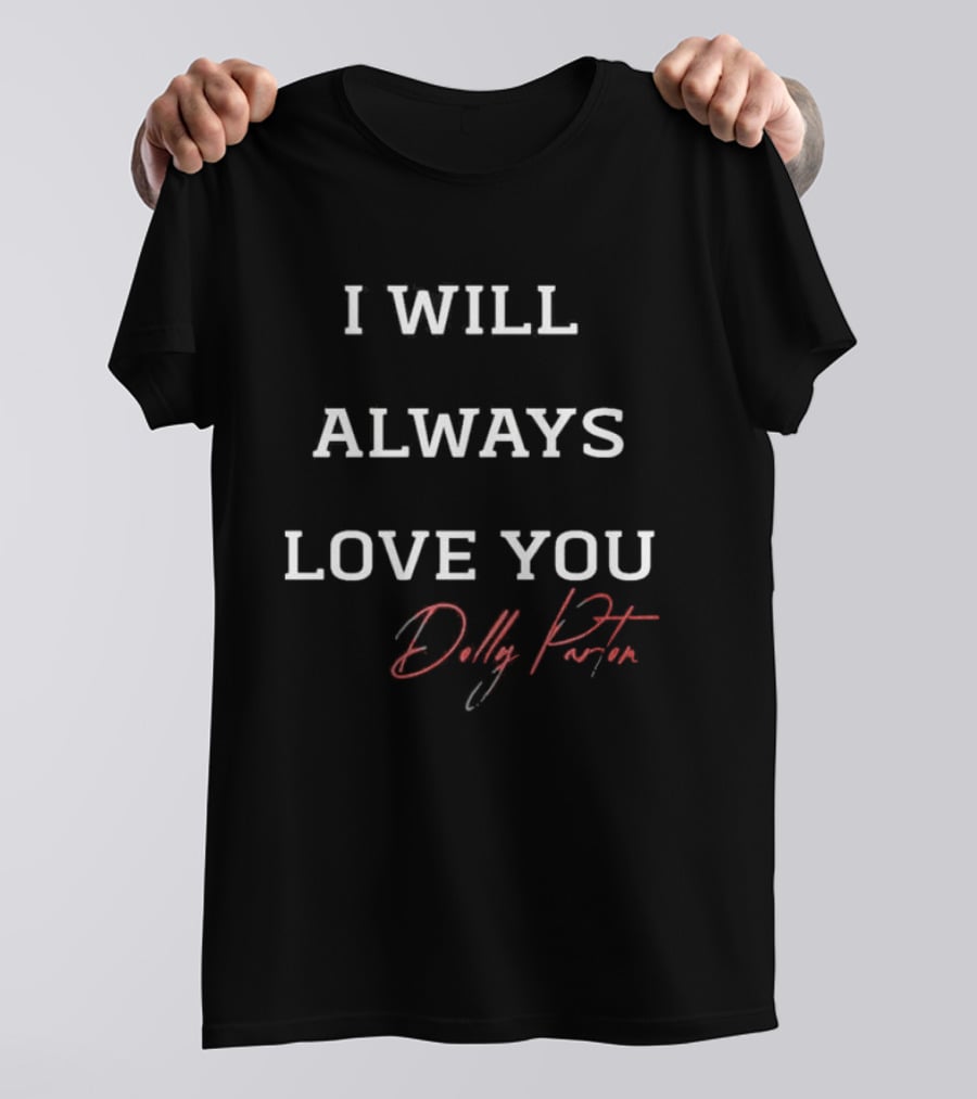 I Will Always Love You Dolly Parton Signature T-Shirt