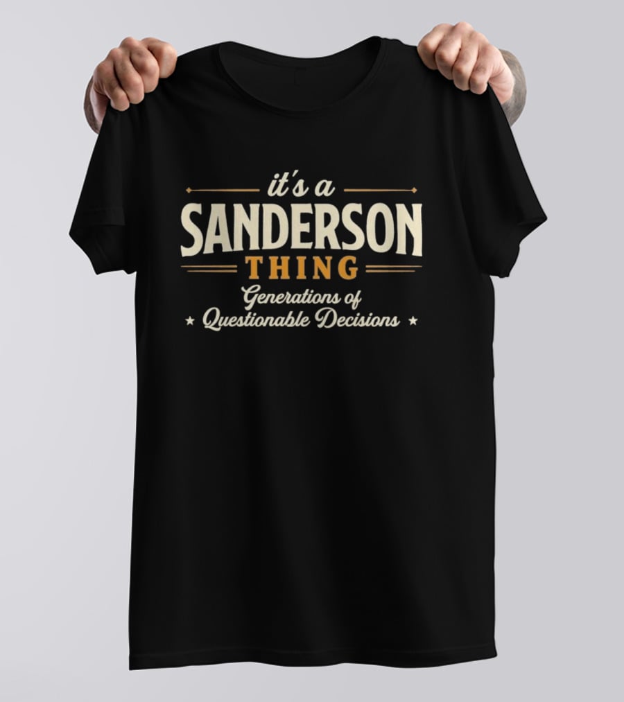 It's A Sanderson Thing Generations Of Questionable Decisions T-Shirt