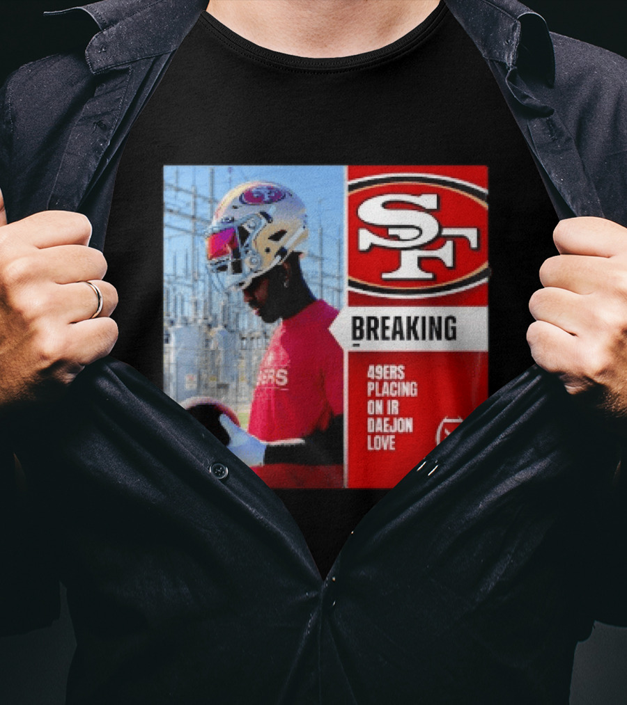 Daejon Love 49ers Placing On IR Breaking News SF Football T-Shirt
