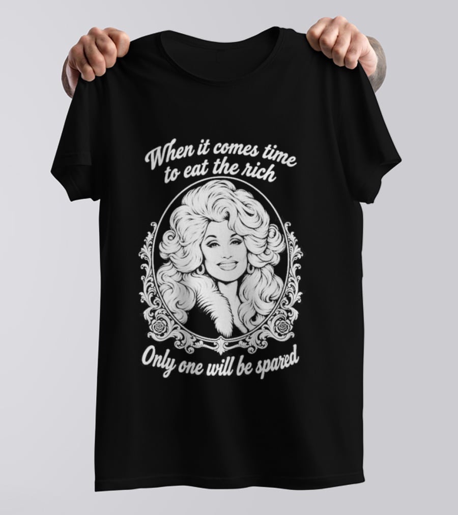 Dolly Parton Only One Will Be Spared Eat The Rich T-Shirt