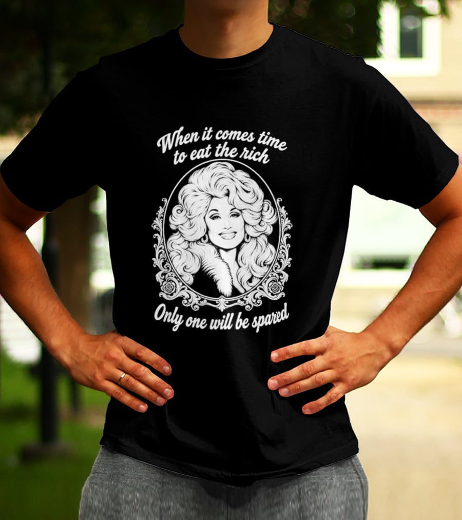 Dolly Parton Only One Will Be Spared Eat The Rich T-Shirt