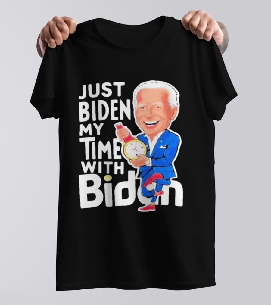 Just Biden My Time With Biden T-Shirt