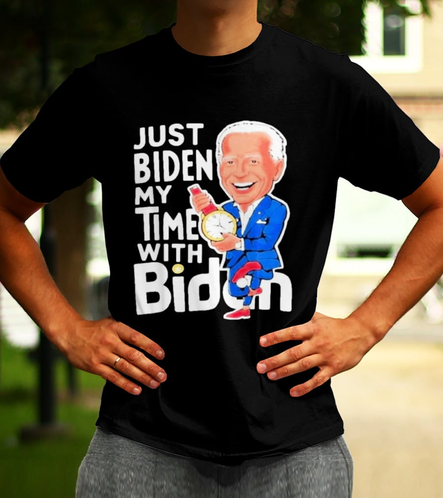 Just Biden My Time With Biden T-Shirt