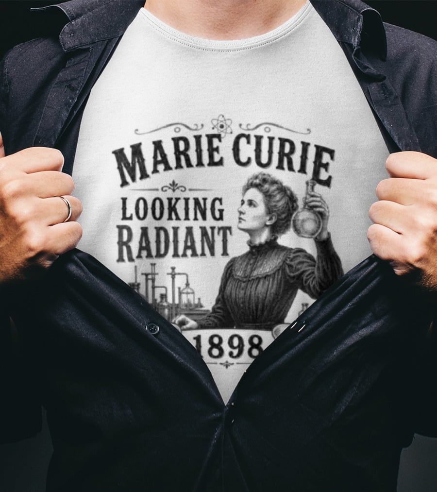 Marie Curie Looking Radiant Science Pioneer 1898 T-Shirt