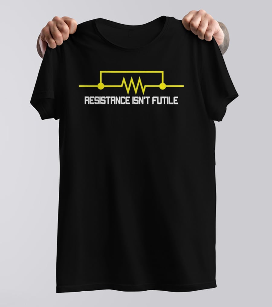 Resistance Isn't Futile Electrical Engineering Circuit Humor T-Shirt