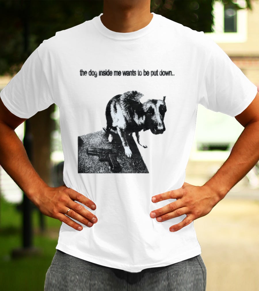 The Dog Inside Me Wants To Be Put Down Gun T-Shirt