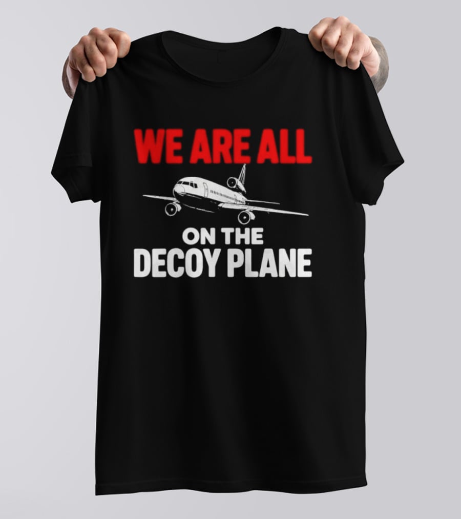 We Are All On The Decoy Plane Aviation Conspiracy Theory T-Shirt