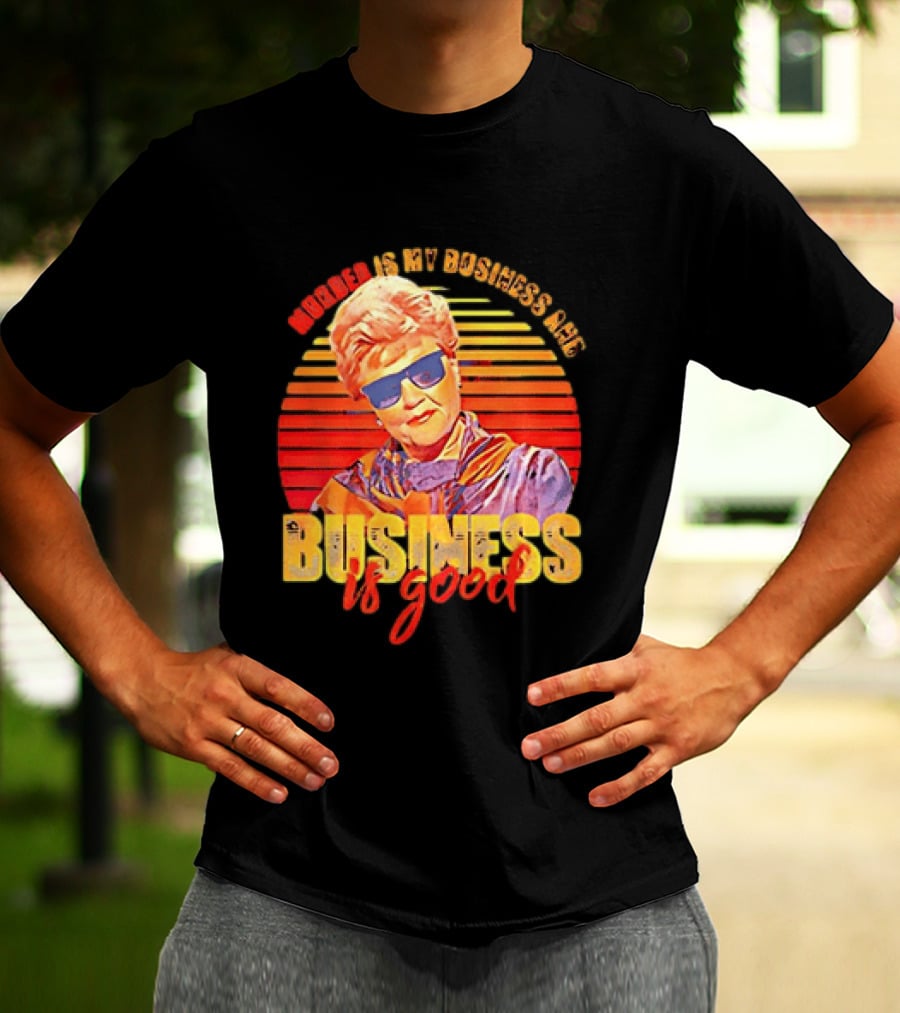 Angela Lansbury Murder She Wrote Murder Is My Business Business Is Good Fun T-Shirt