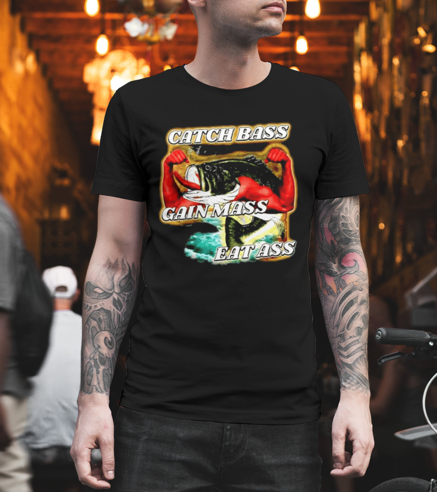 Catch Bass Gain Mass Eat Ass Fishing Gym Motivational T-Shirt