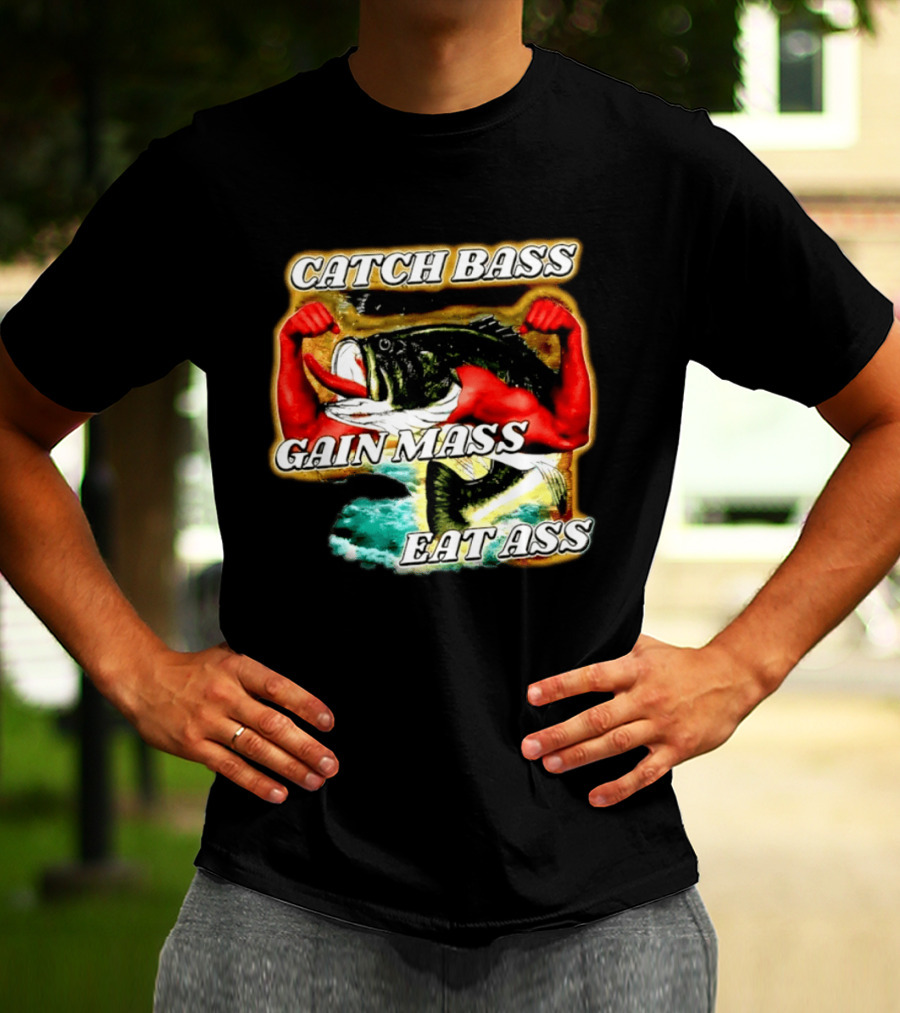 Catch Bass Gain Mass Eat Ass Fishing Gym Motivational T-Shirt