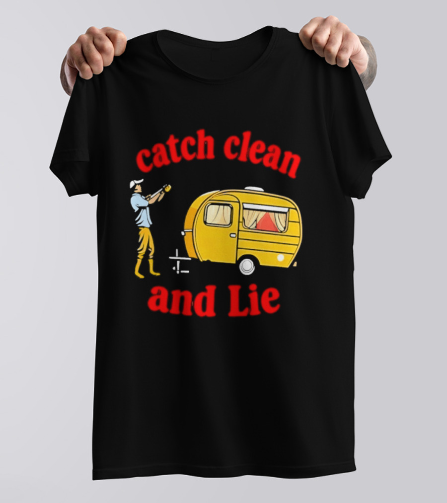 Catch Clean And Lie Fishing Camper Camping T-Shirt