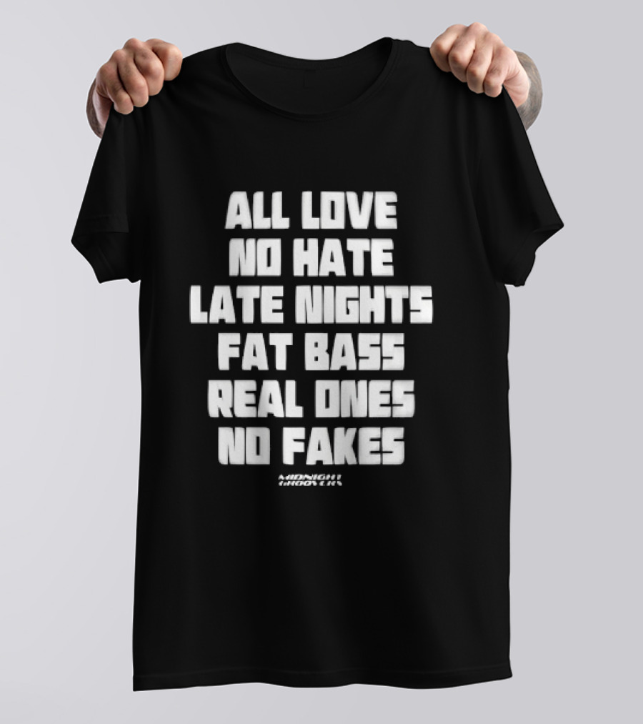 Midnight Groovers All Love No Hate Late Nights Fat Bass Real Ones No Fakes T-Shirt