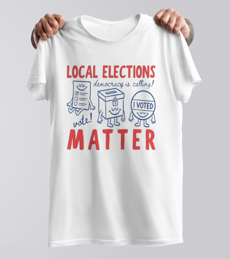 Local Elections Matter Vote Democracy Is Calling I Voted T-Shirt