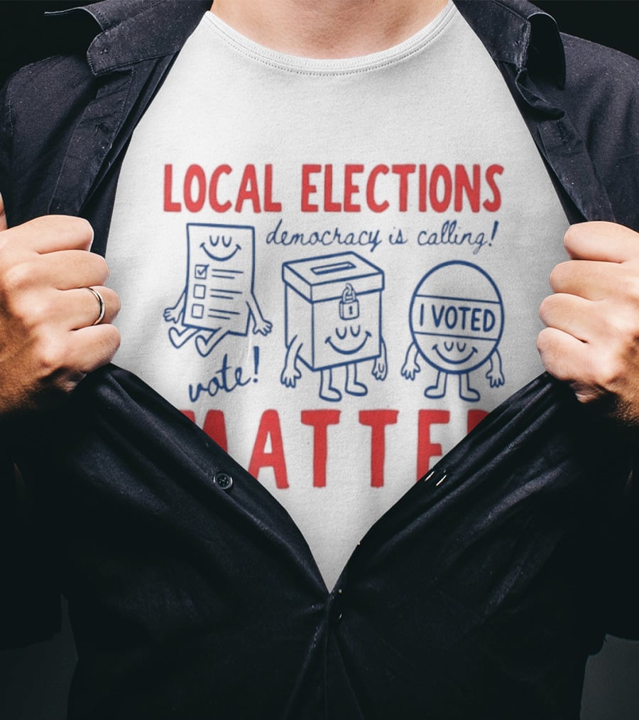 Local Elections Matter Vote Democracy Is Calling I Voted T-Shirt