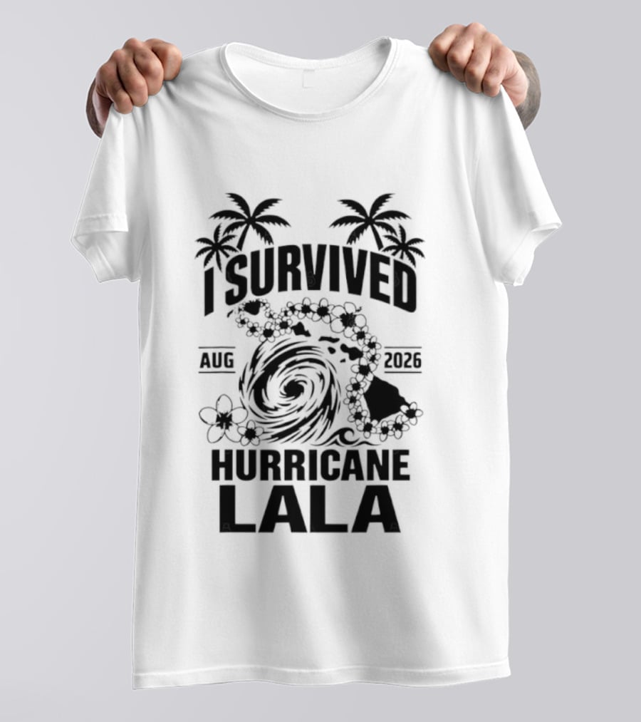 I Survived Hurricane Lala Palm Trees August 2026 Tropical Storm T-Shirt