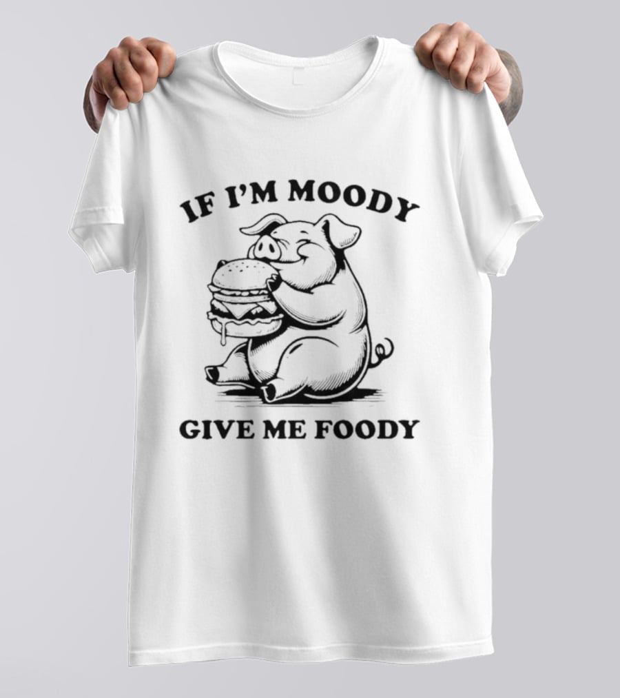 If I'm Moody Give Me Foody Pig Eating Burger T-Shirt