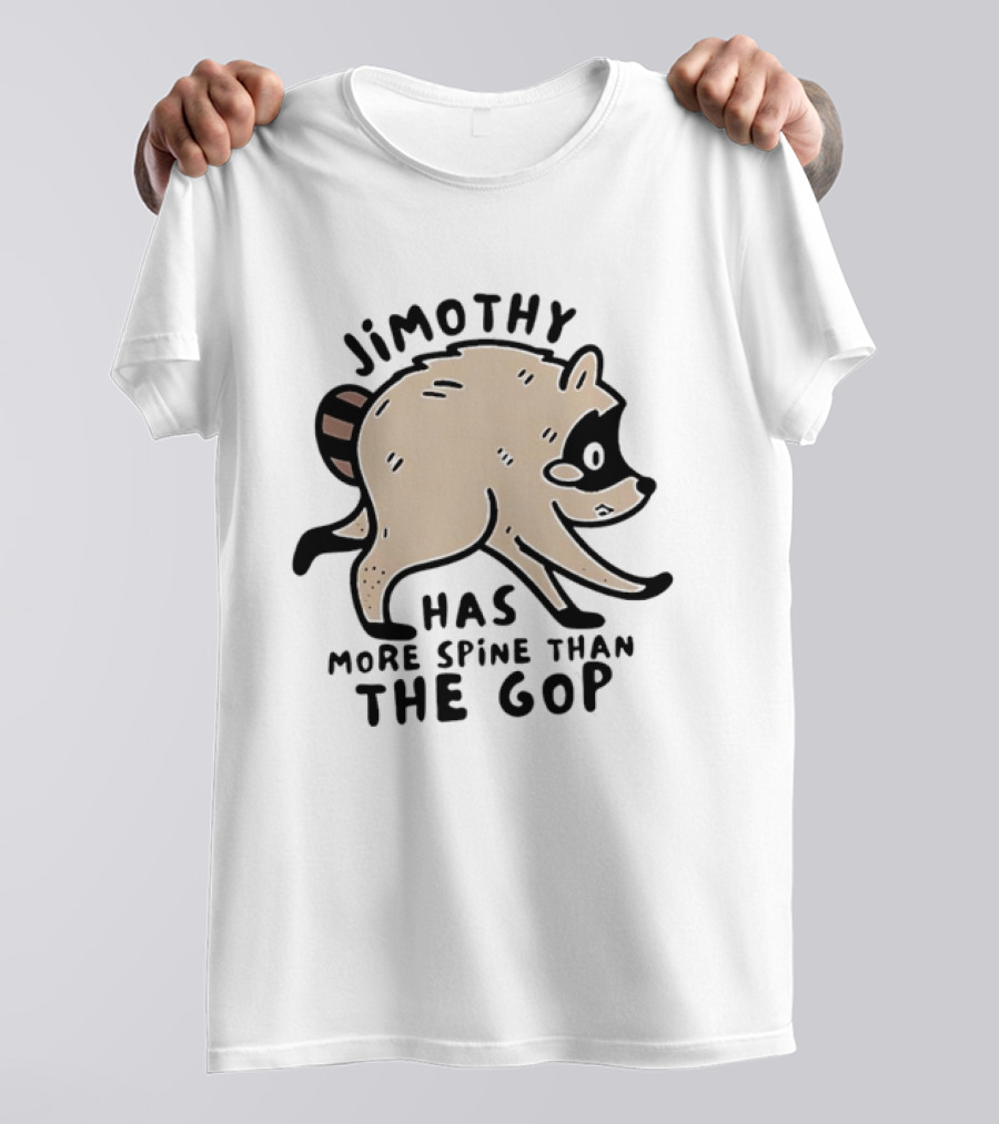 Jimothy Has More Spine Than The GOP Raccoon T-Shirt