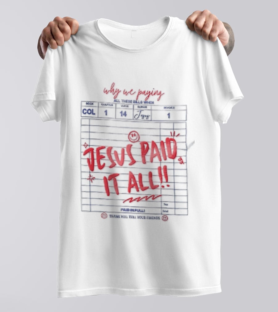 Why We Paying All These Bills Jesus Paid It All Guest Check Receipt Smiley Face T-Shirt