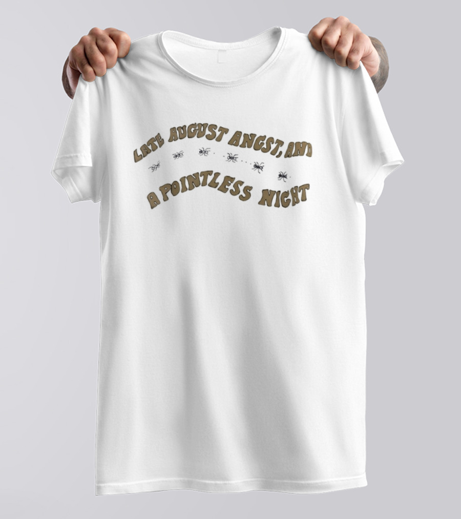 Late August Angst And A Pointless Night T-Shirt