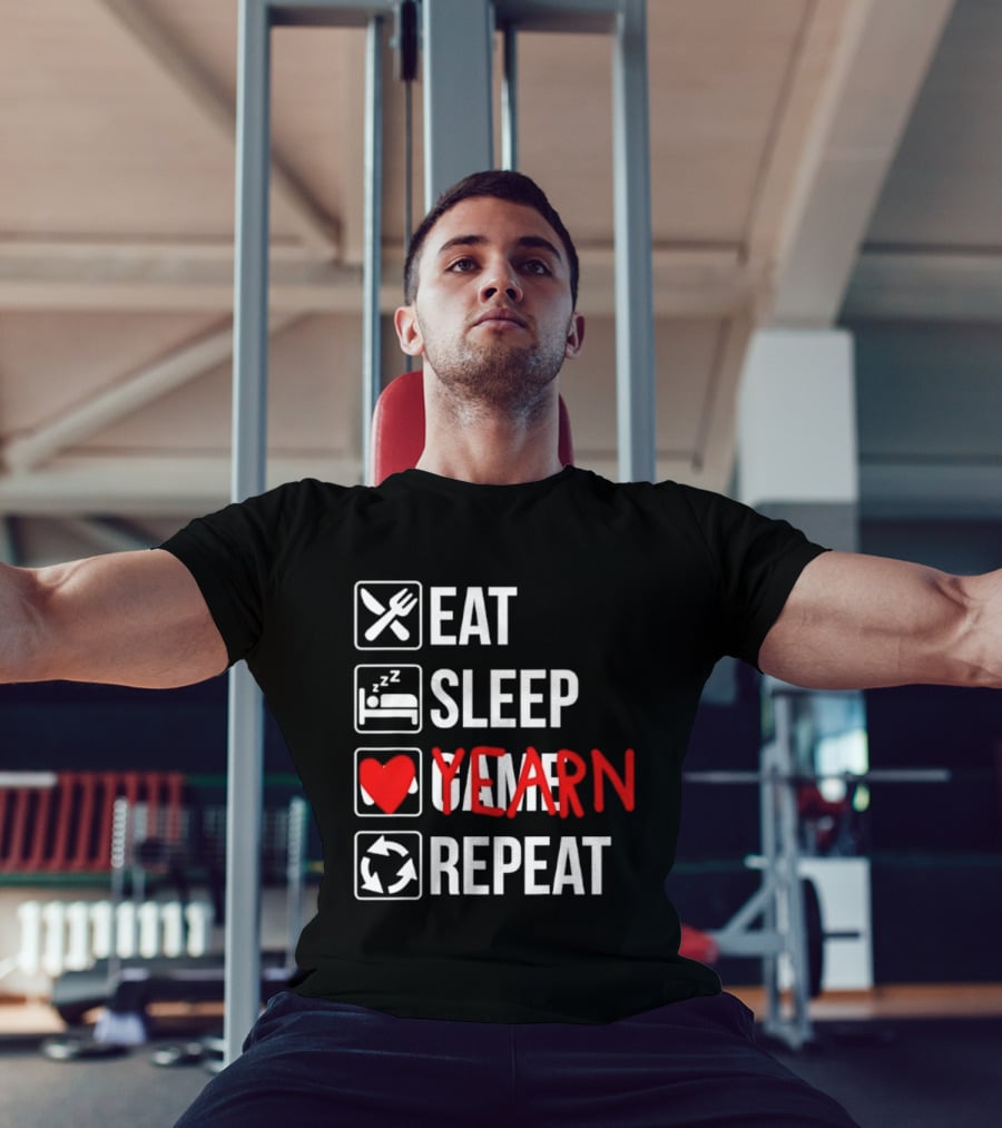 Eat Sleep Yearn Repeat Gaming Gamer Video Games T-Shirt