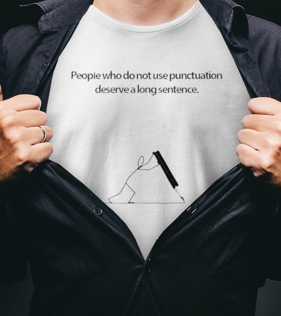 People Who Do Not Use Punctuation Deserve A Long Sentence Stick Figure Humor T-Shirt