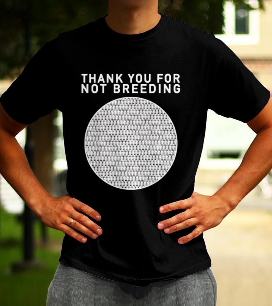 Thank You For Not Breeding Childfree Overpopulation T-Shirt