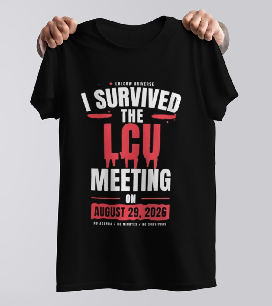 I Survived The LCU Meeting On August 29 2026 Lolcow Universe No Agenda No Minutes No Management T-Shirt