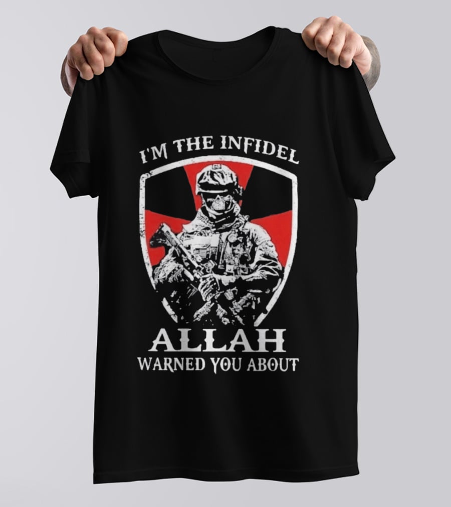 I'm The Infidel Allah Warned You About Military Soldier T-Shirt