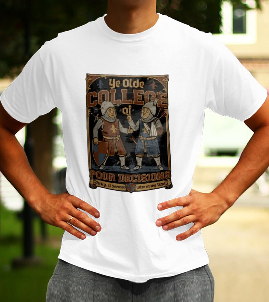 Ye Olde College Of Poor Decisions Two Wounded Medieval Knights Verily It Seemed Wise At The Time T-Shirt