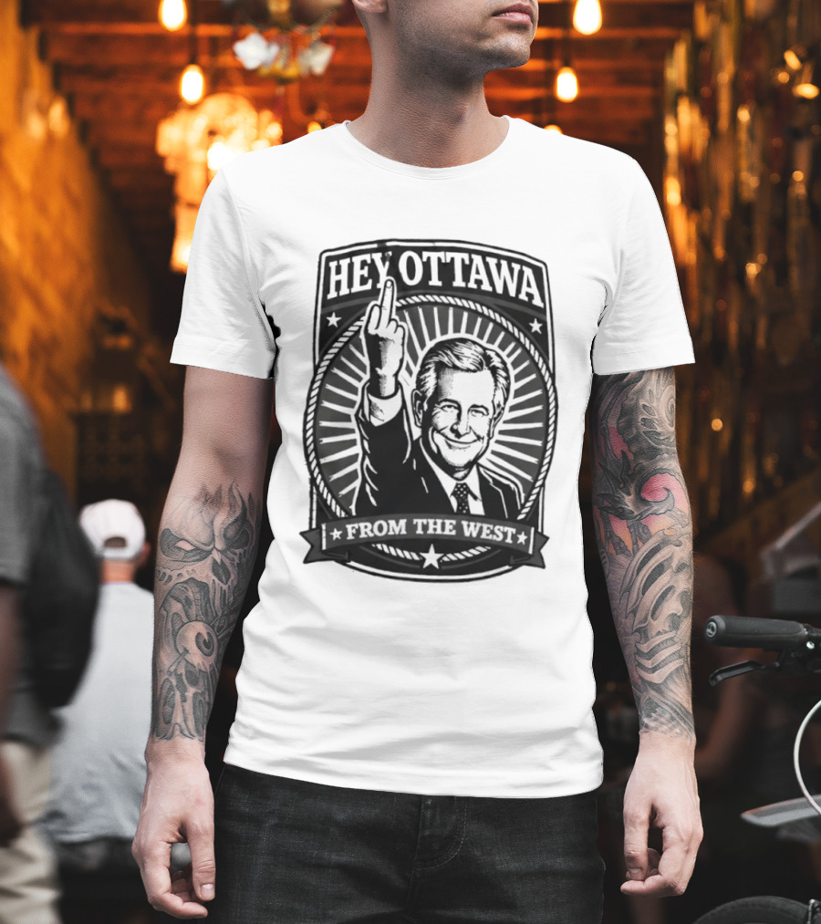 Hey Ottawa From The West Political Western Canada Middle Finger T-Shirt