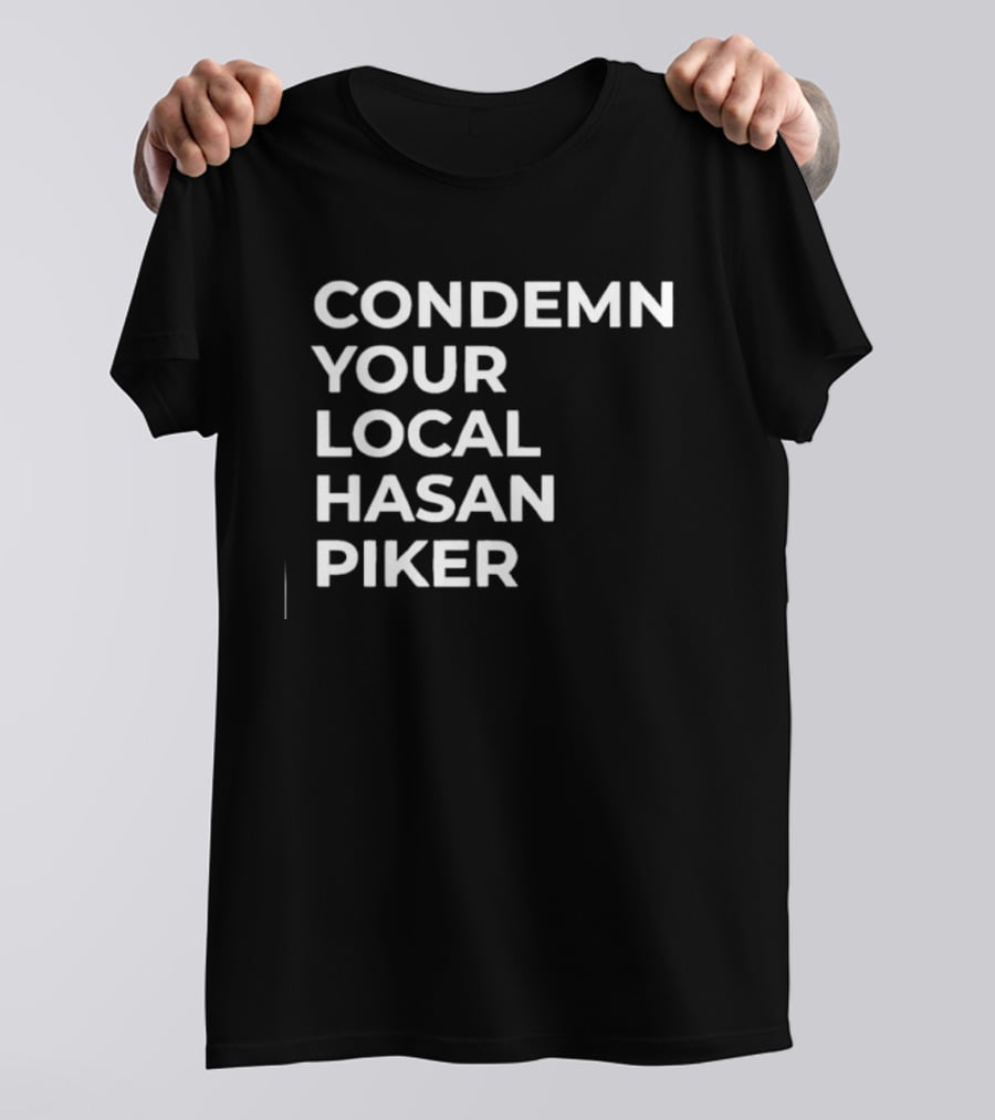 Condemn Your Local Hasan Piker HasanAbi Merchandise T-Shirt