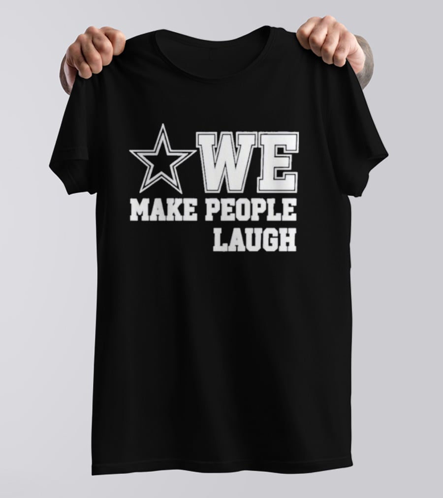 Cowboys Star We Make People Laugh T-Shirt