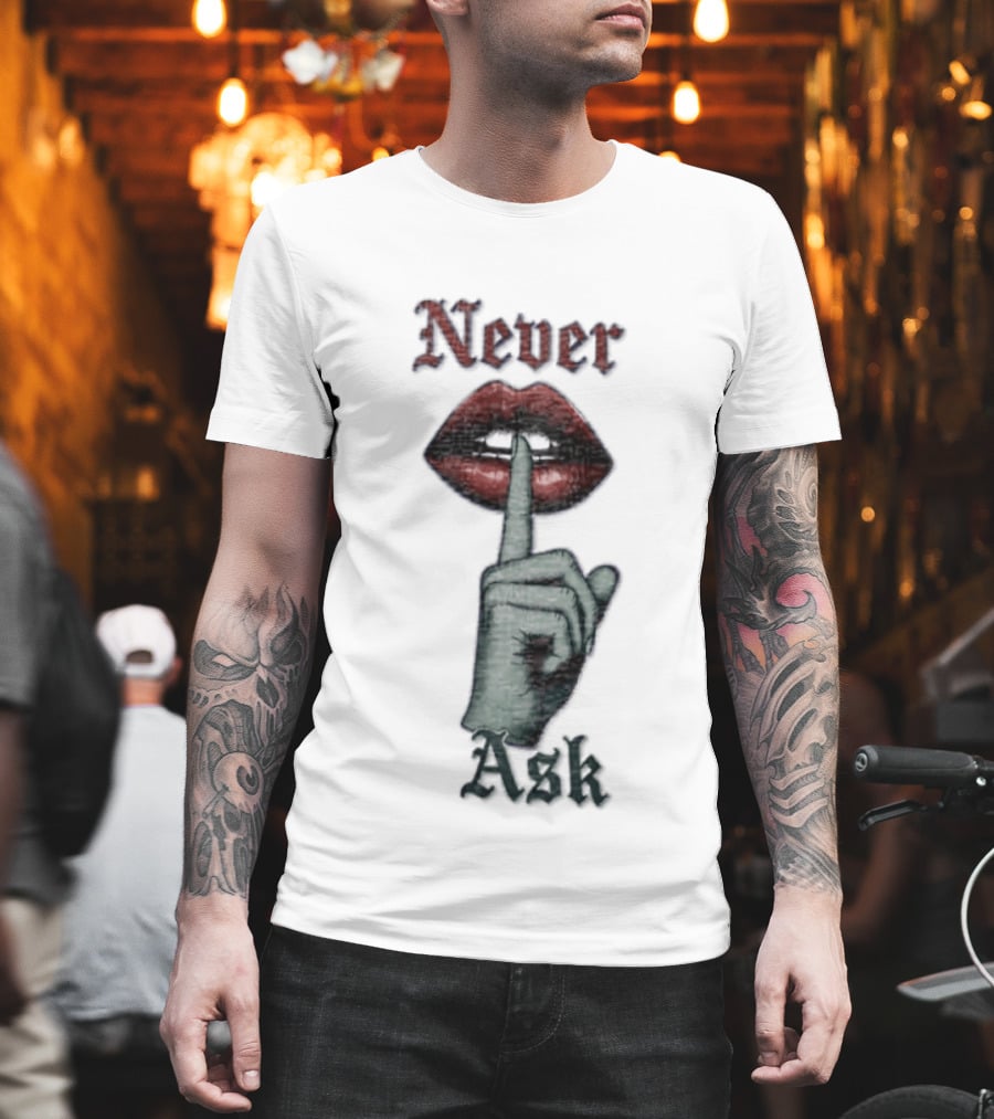 Never Ask Green Finger Red Lips Silencing Gesture T-Shirt
