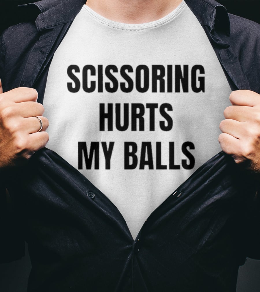 Scissoring Hurts My Balls Phrase Urban Humor T-Shirt
